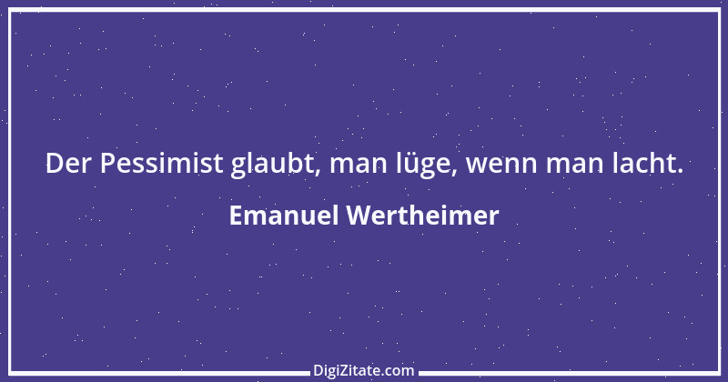 Zitat von Emanuel Wertheimer 335