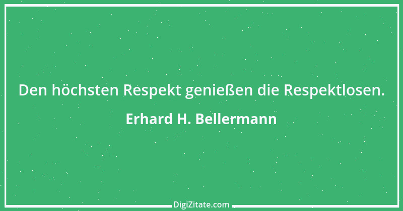 Zitat von Erhard H. Bellermann 775