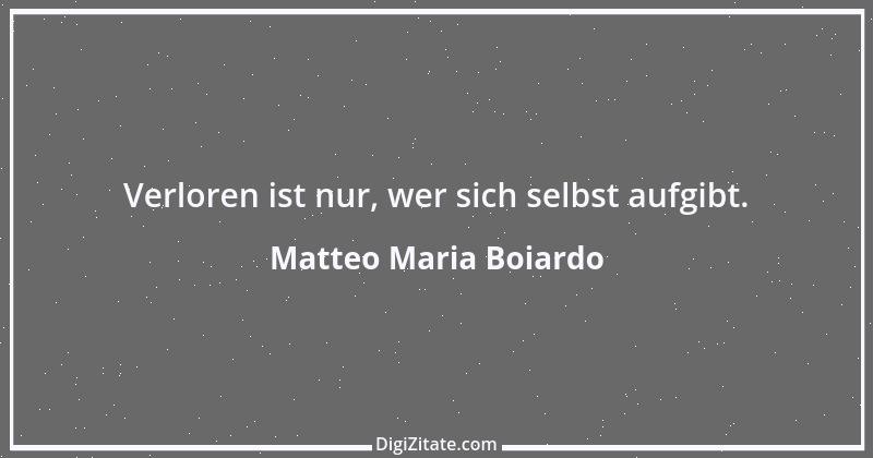 Zitat von Matteo Maria Boiardo 1