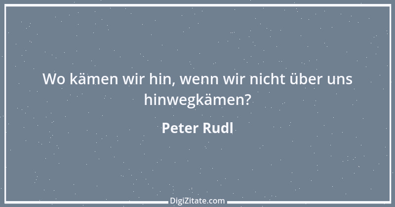 Zitat von Peter Rudl 535