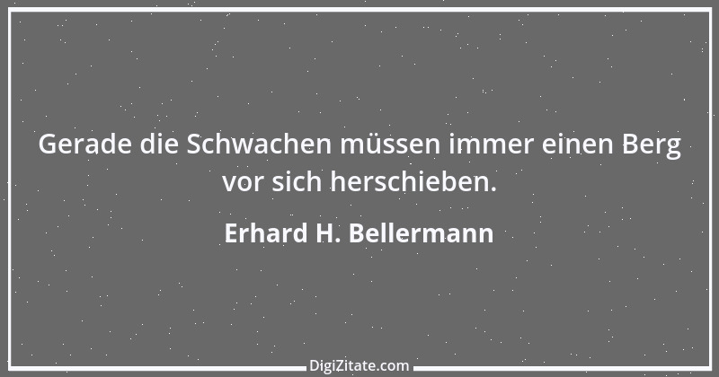 Zitat von Erhard H. Bellermann 776