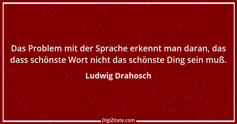 Zitat von Ludwig Drahosch 6