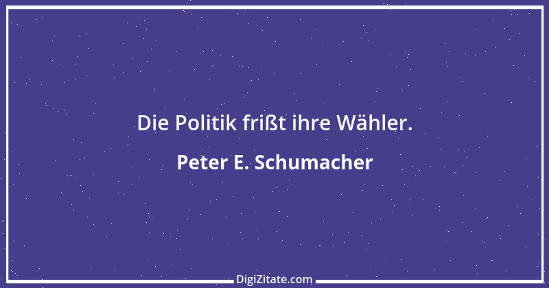 Zitat von Peter E. Schumacher 67