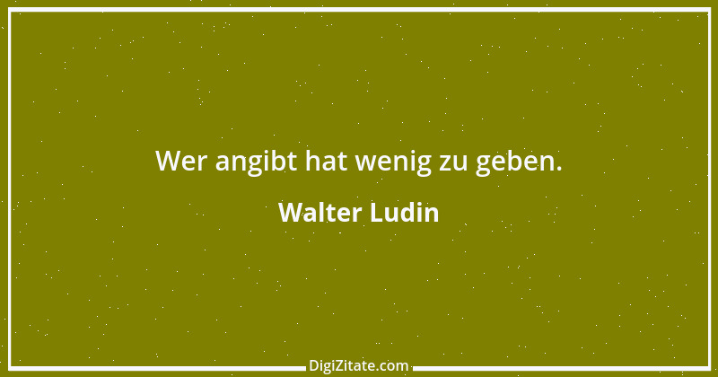 Zitat von Walter Ludin 764