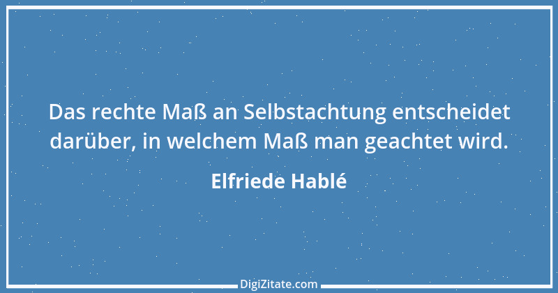 Zitat von Elfriede Hablé 7