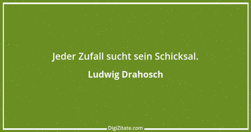 Zitat von Ludwig Drahosch 8