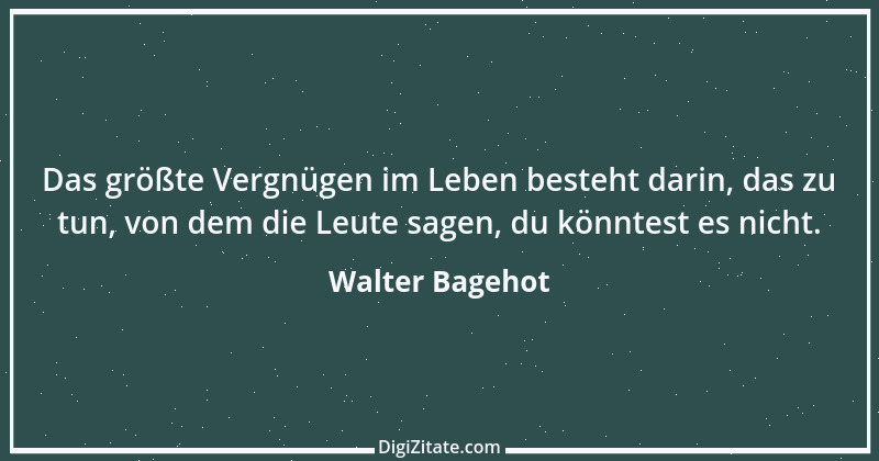 Zitat von Walter Bagehot 1