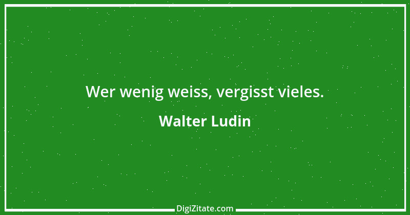 Zitat von Walter Ludin 766