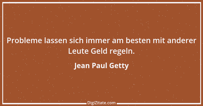 Zitat von Jean Paul Getty 1