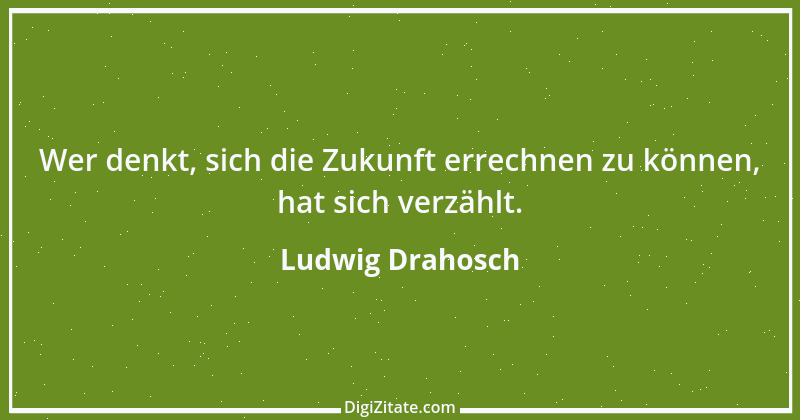 Zitat von Ludwig Drahosch 9