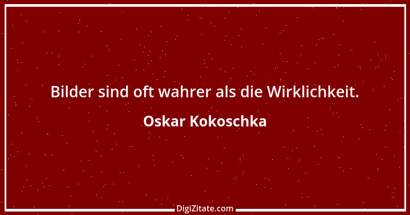 Zitat von Oskar Kokoschka 13