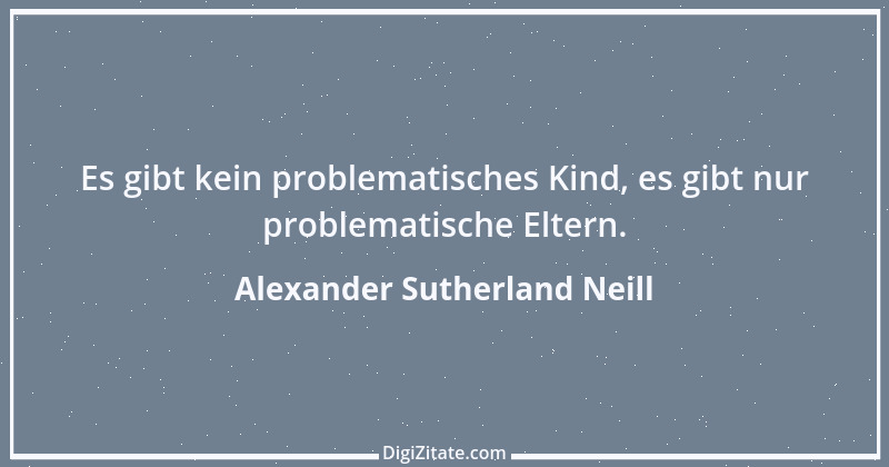 Zitat von Alexander Sutherland Neill 5