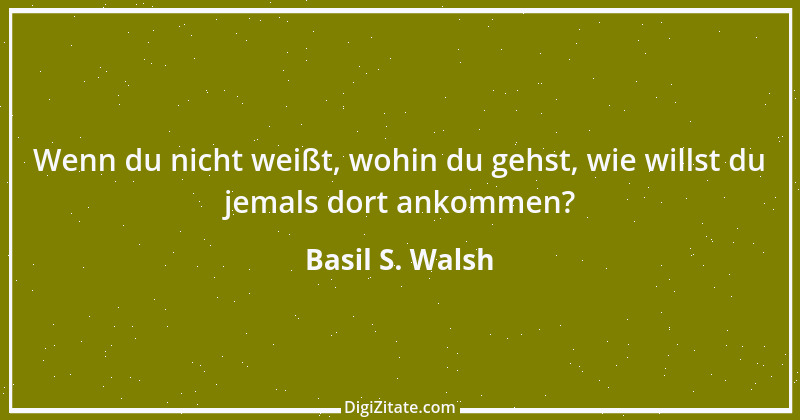 Zitat von Basil S. Walsh 2