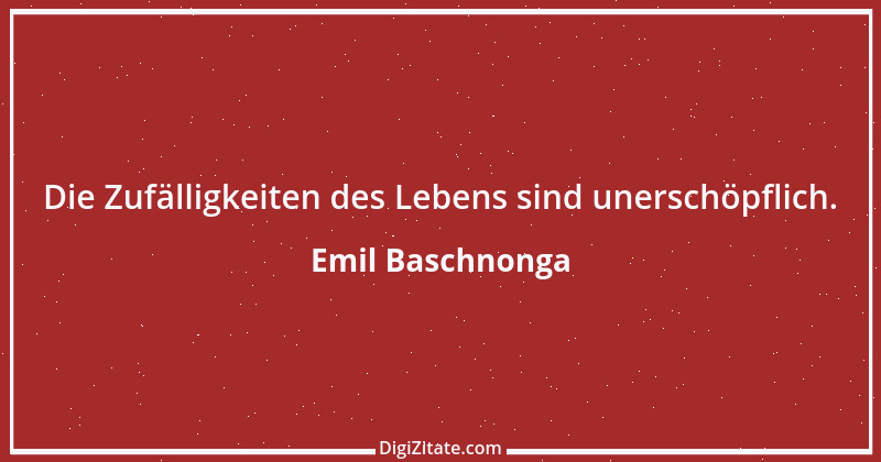 Zitat von Emil Baschnonga 176