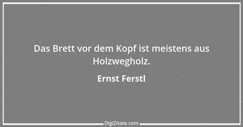 Zitat von Ernst Ferstl 2221