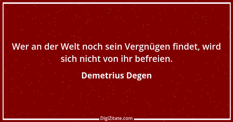 Zitat von Demetrius Degen 7