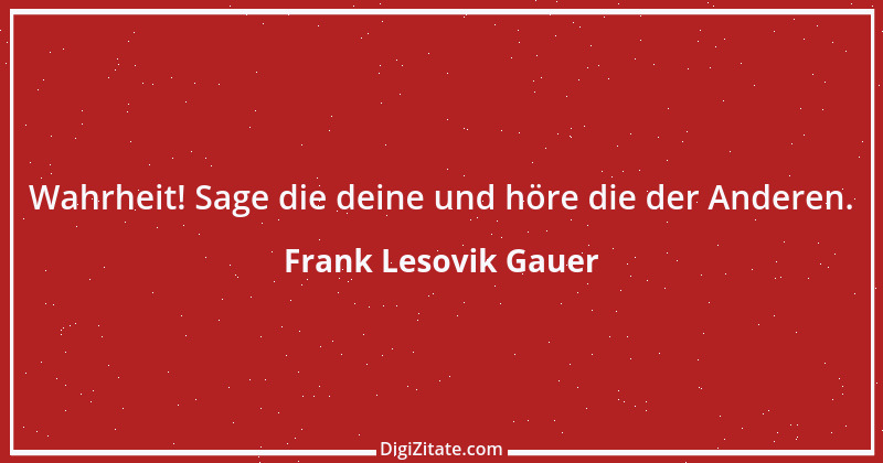 Zitat von Frank Lesovik Gauer 1