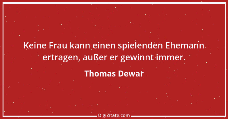 Zitat von Thomas Dewar 12