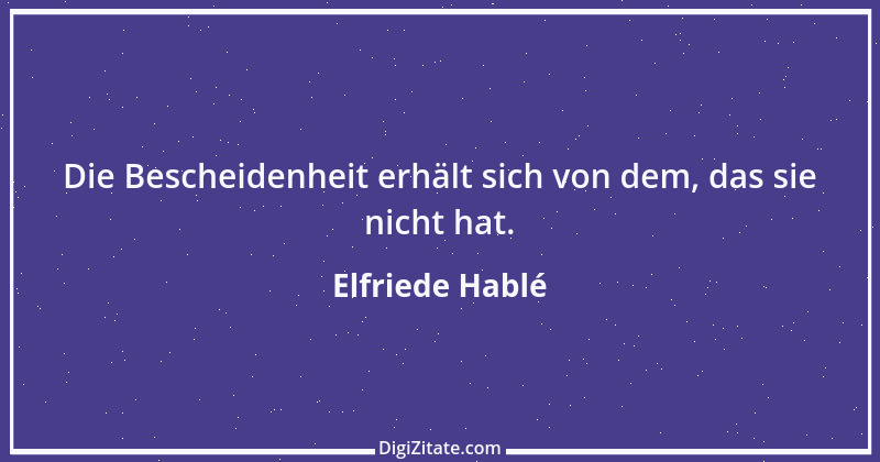 Zitat von Elfriede Hablé 11