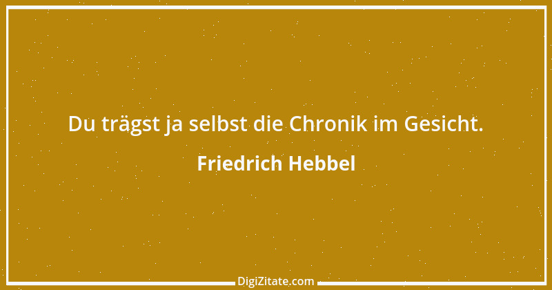 Zitat von Friedrich Hebbel 622