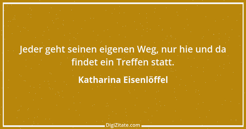 Zitat von Katharina Eisenlöffel 136