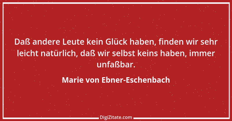 Zitat von Marie von Ebner-Eschenbach 235