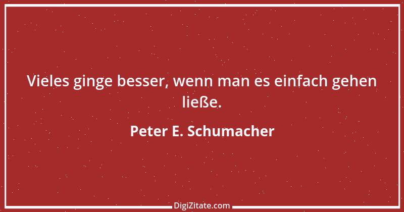 Zitat von Peter E. Schumacher 72