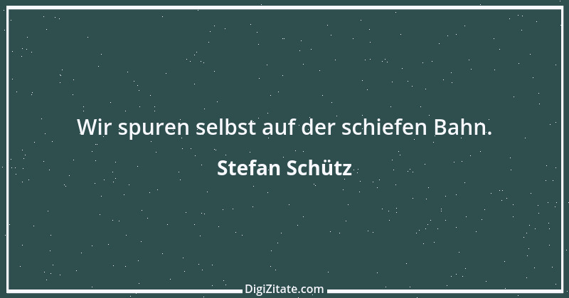 Zitat von Stefan Schütz 297