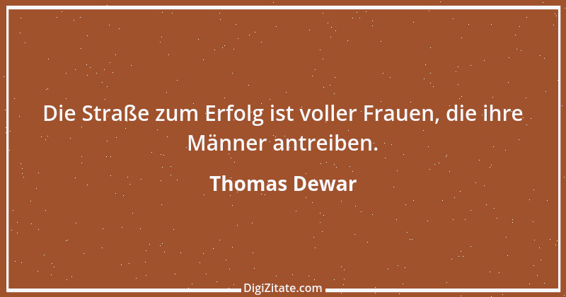 Zitat von Thomas Dewar 13