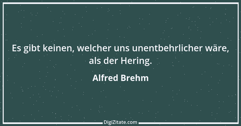 Zitat von Alfred Brehm 109