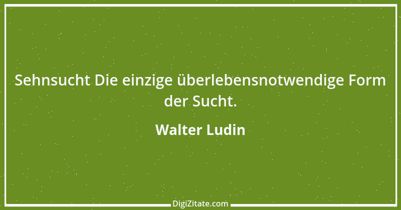 Zitat von Walter Ludin 770