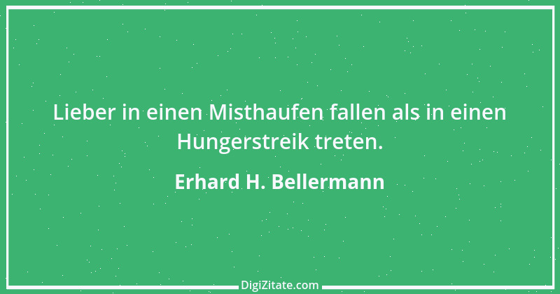 Zitat von Erhard H. Bellermann 783