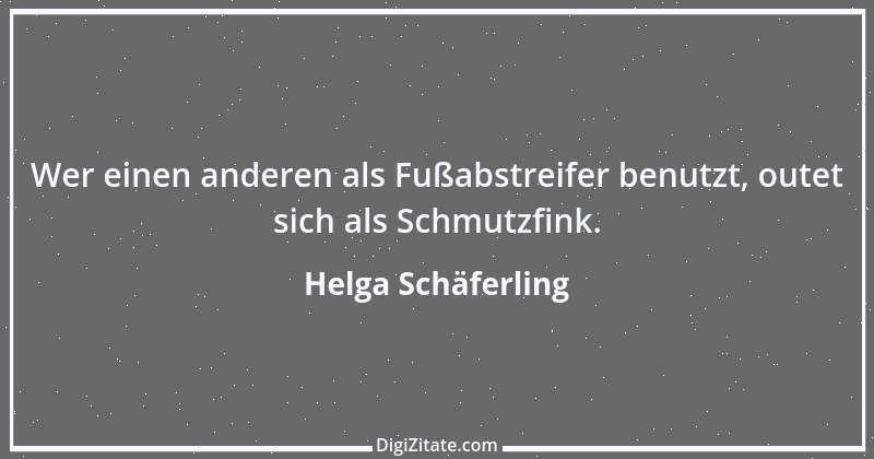 Zitat von Helga Schäferling 24