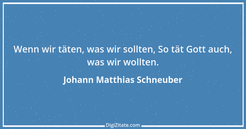 Zitat von Johann Matthias Schneuber 1