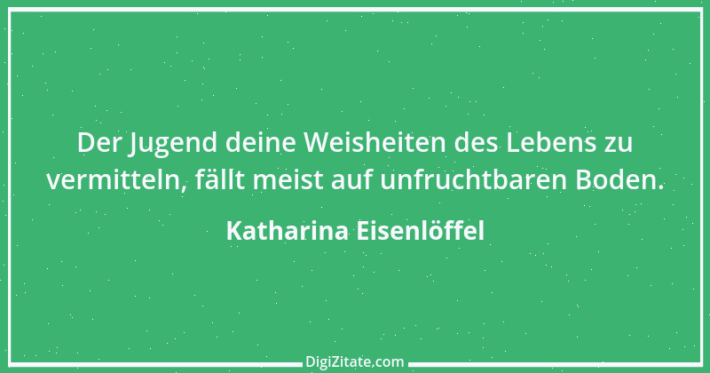 Zitat von Katharina Eisenlöffel 138