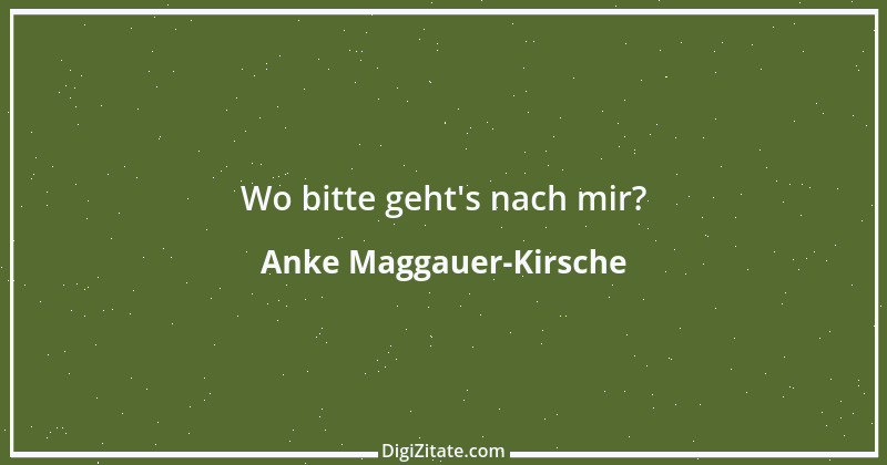 Zitat von Anke Maggauer-Kirsche 567