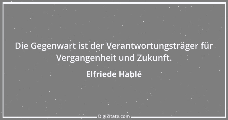 Zitat von Elfriede Hablé 14