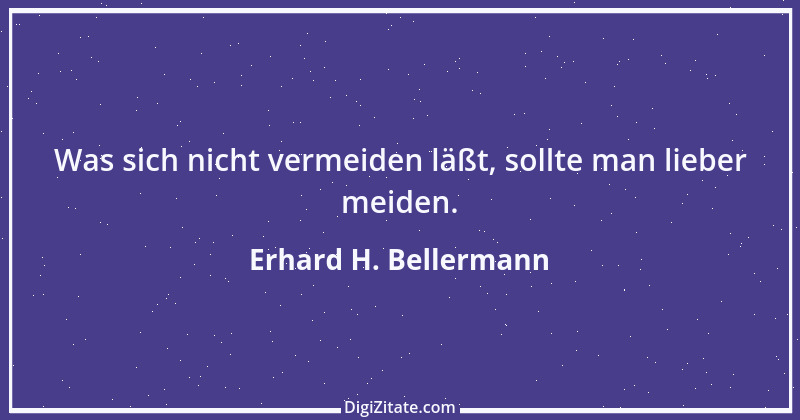 Zitat von Erhard H. Bellermann 784