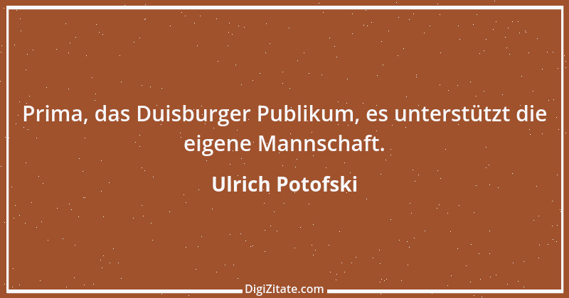 Zitat von Ulrich Potofski 1