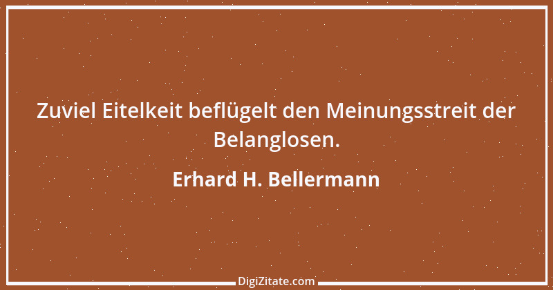 Zitat von Erhard H. Bellermann 785