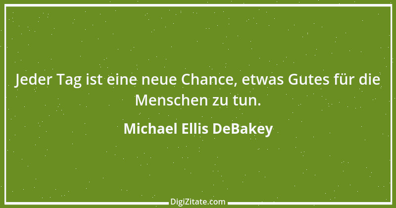 Zitat von Michael Ellis DeBakey 1