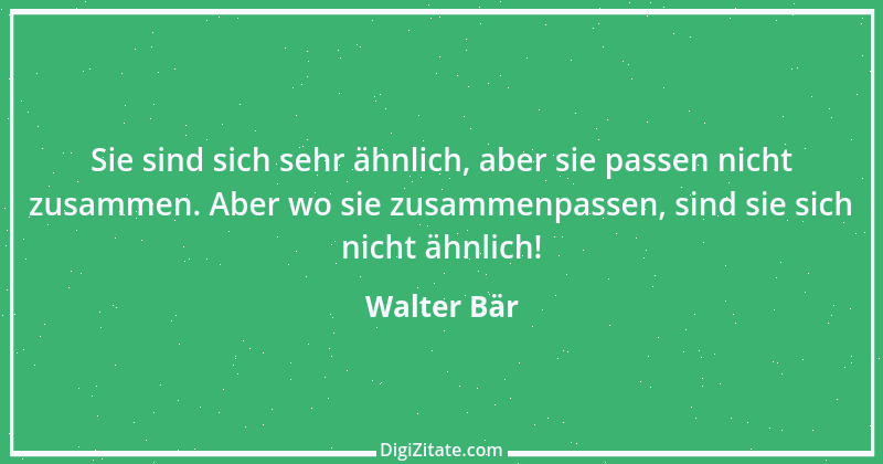 Zitat von Walter Bär 1