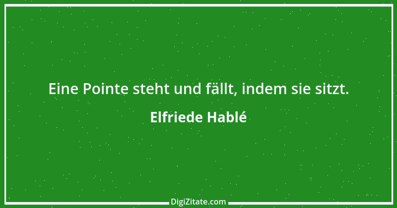 Zitat von Elfriede Hablé 16