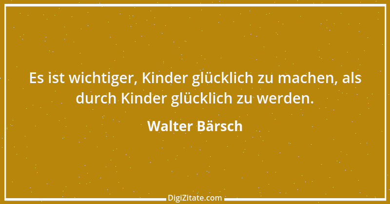 Zitat von Walter Bärsch 1