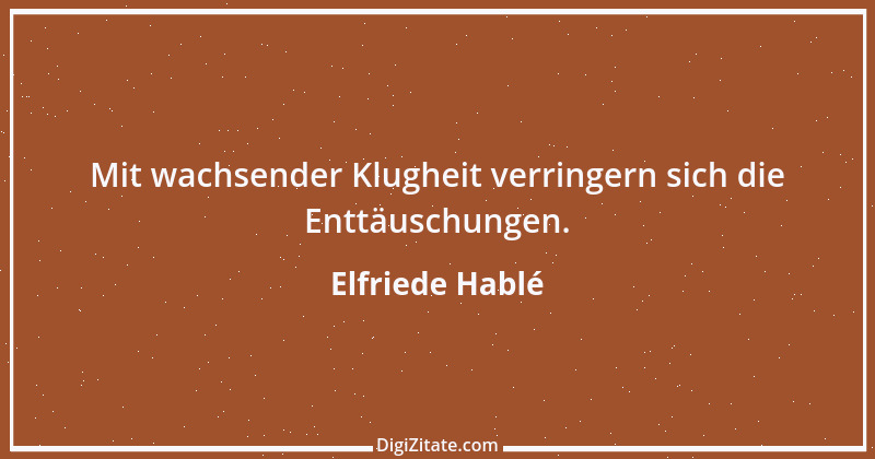 Zitat von Elfriede Hablé 17