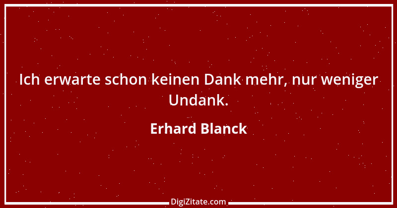 Zitat von Erhard Blanck 828