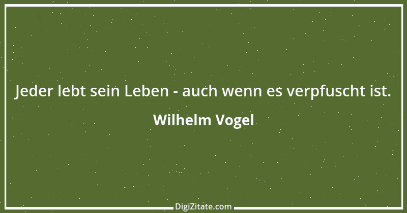 Zitat von Wilhelm Vogel 103