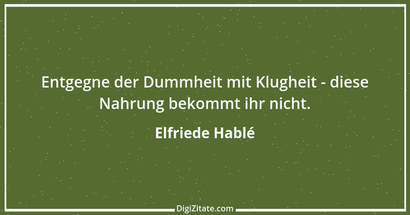 Zitat von Elfriede Hablé 18