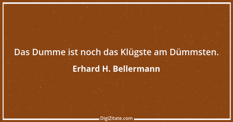 Zitat von Erhard H. Bellermann 788