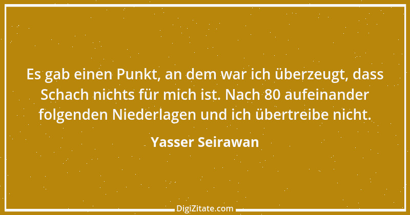 Zitat von Yasser Seirawan 1